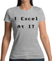 I Excel At It Womens T-Shirt