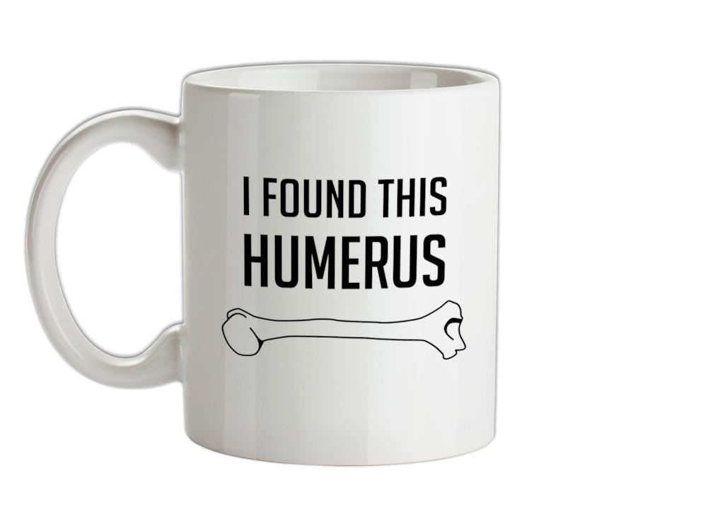 I Found This Humerus Ceramic Mug