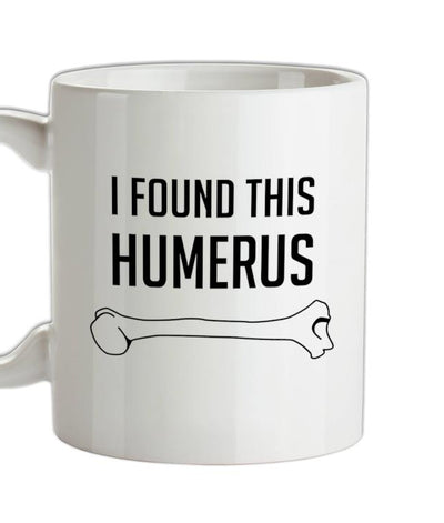 I Found This Humerus Ceramic Mug