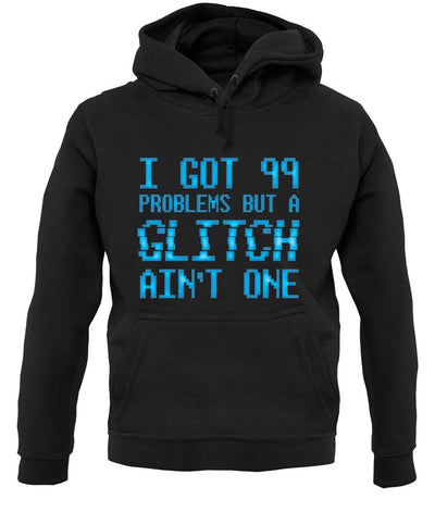 99 Problems But A Glitch Ain'T One unisex hoodie