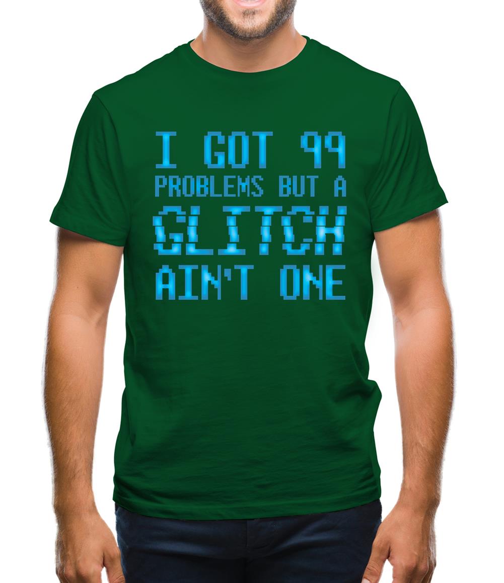 99 Problems But A Glitch Ain'T One Mens T-Shirt
