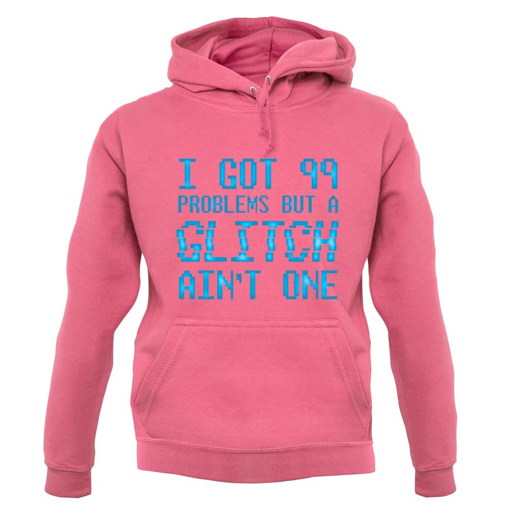 99 Problems But A Glitch Ain'T One unisex hoodie