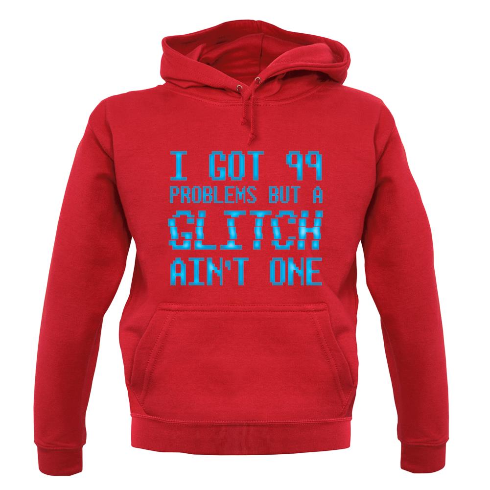 99 Problems But A Glitch Ain'T One unisex hoodie