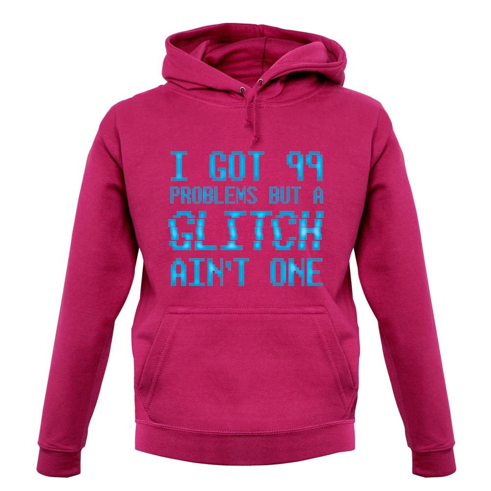 99 Problems But A Glitch Ain'T One unisex hoodie