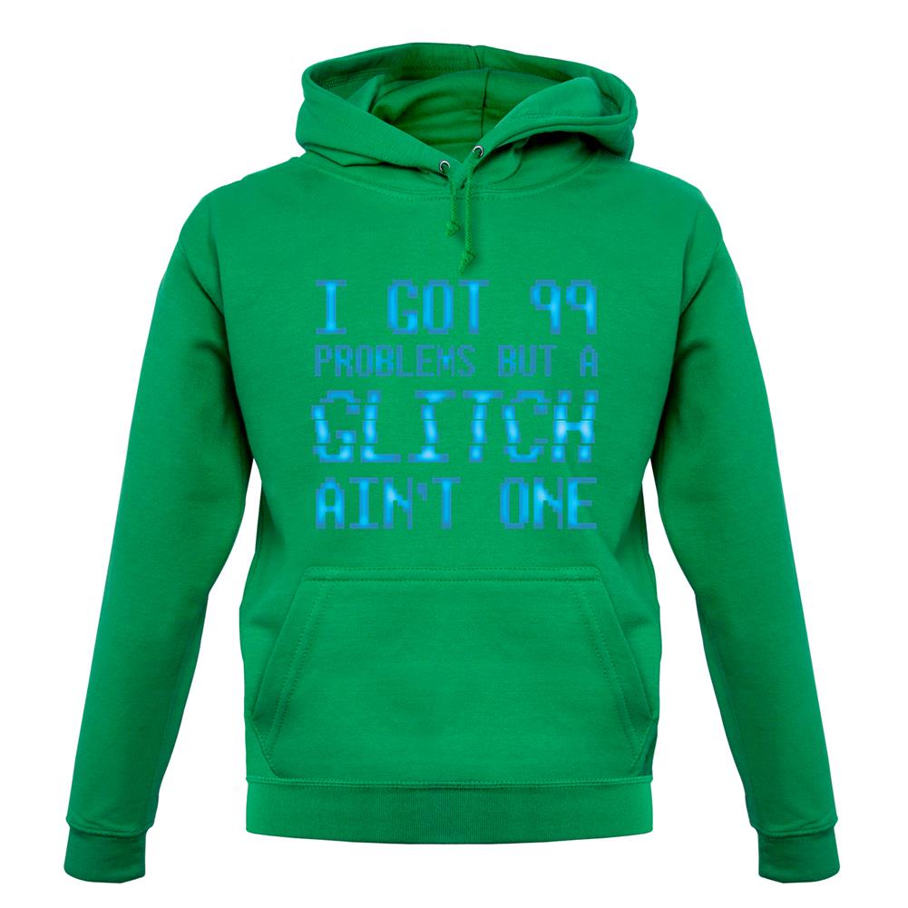 99 Problems But A Glitch Ain'T One unisex hoodie