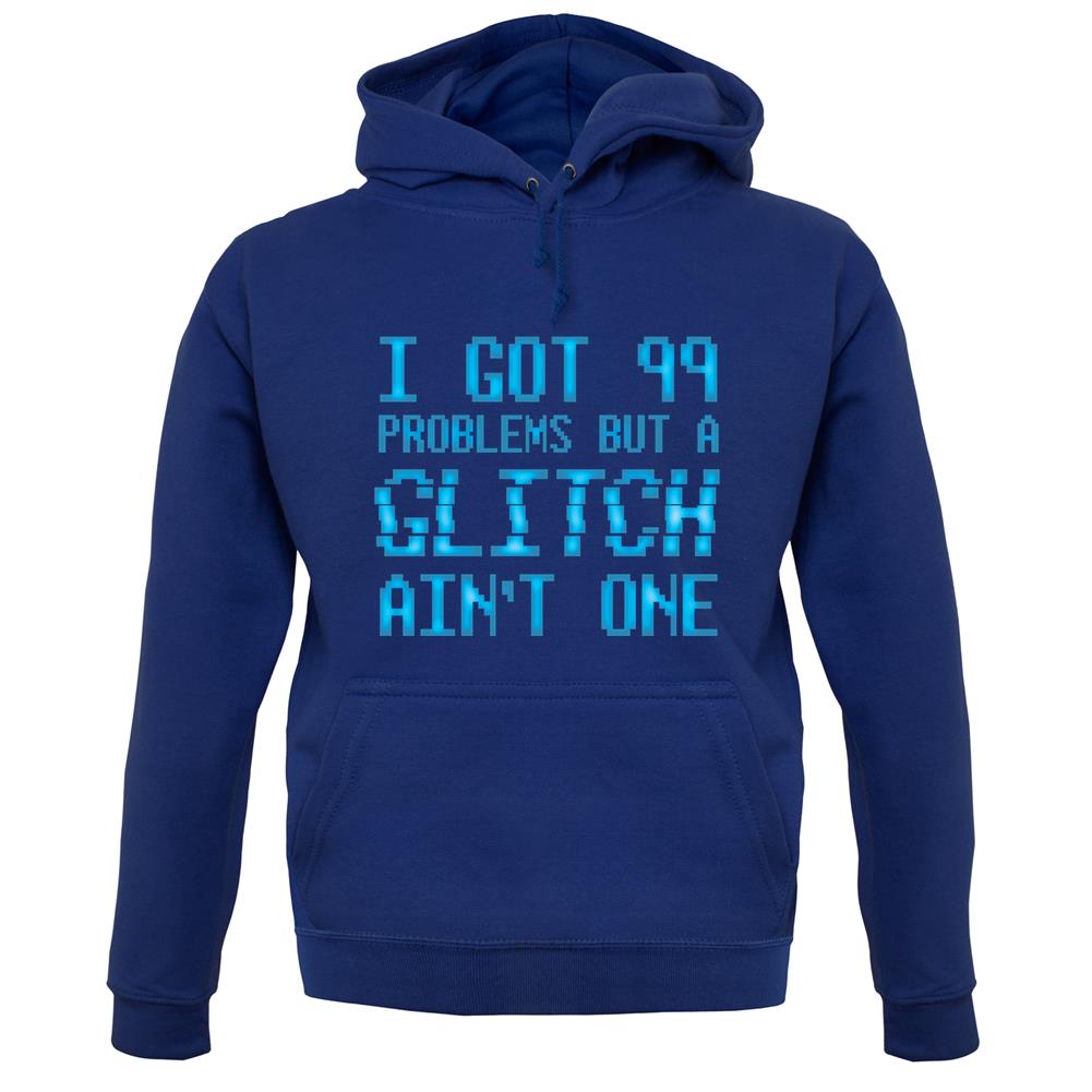 99 Problems But A Glitch Ain'T One unisex hoodie