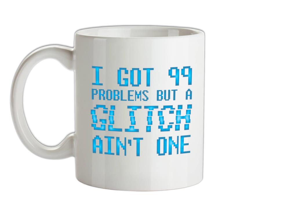 99 Problems But A Glitch Ain't One Ceramic Mug