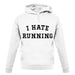 I Hate Running unisex hoodie