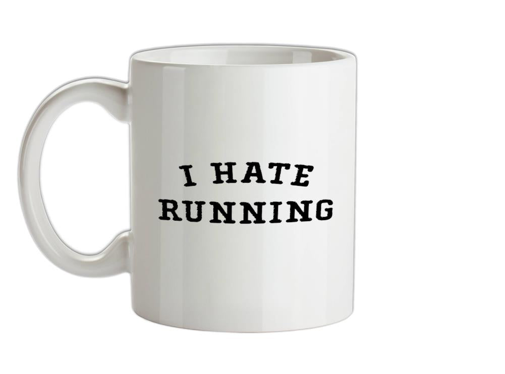 I Hate Running  Ceramic Mug