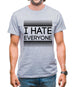 I Hate Everyone Mens T-Shirt