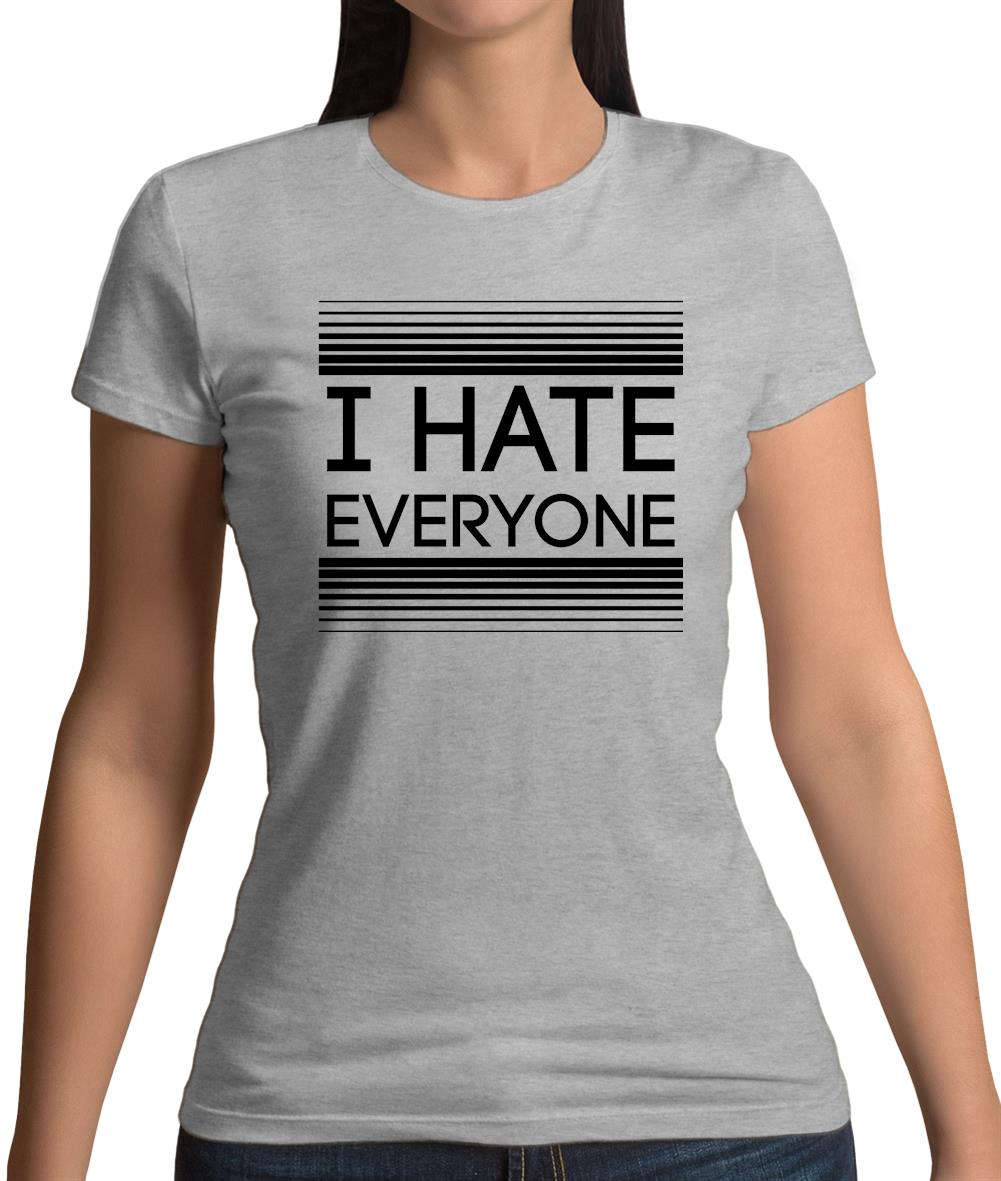 I Hate Everyone Womens T-Shirt