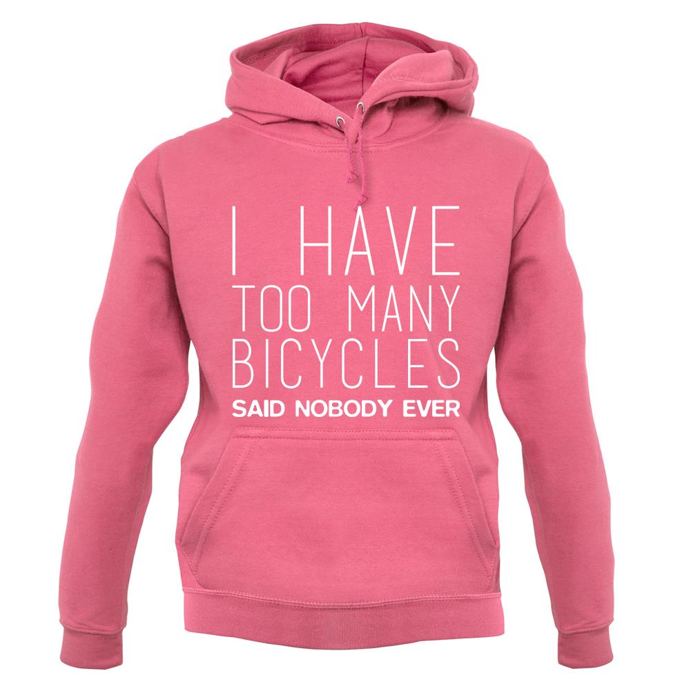 I Have Too Many Bicycles Said No One Ever unisex hoodie