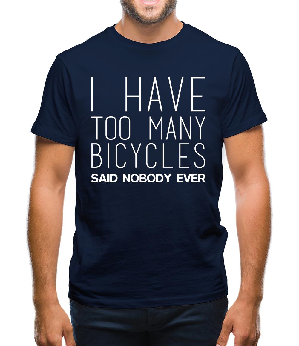 I Have Too Many Bicycles Said No One Ever Mens T-Shirt