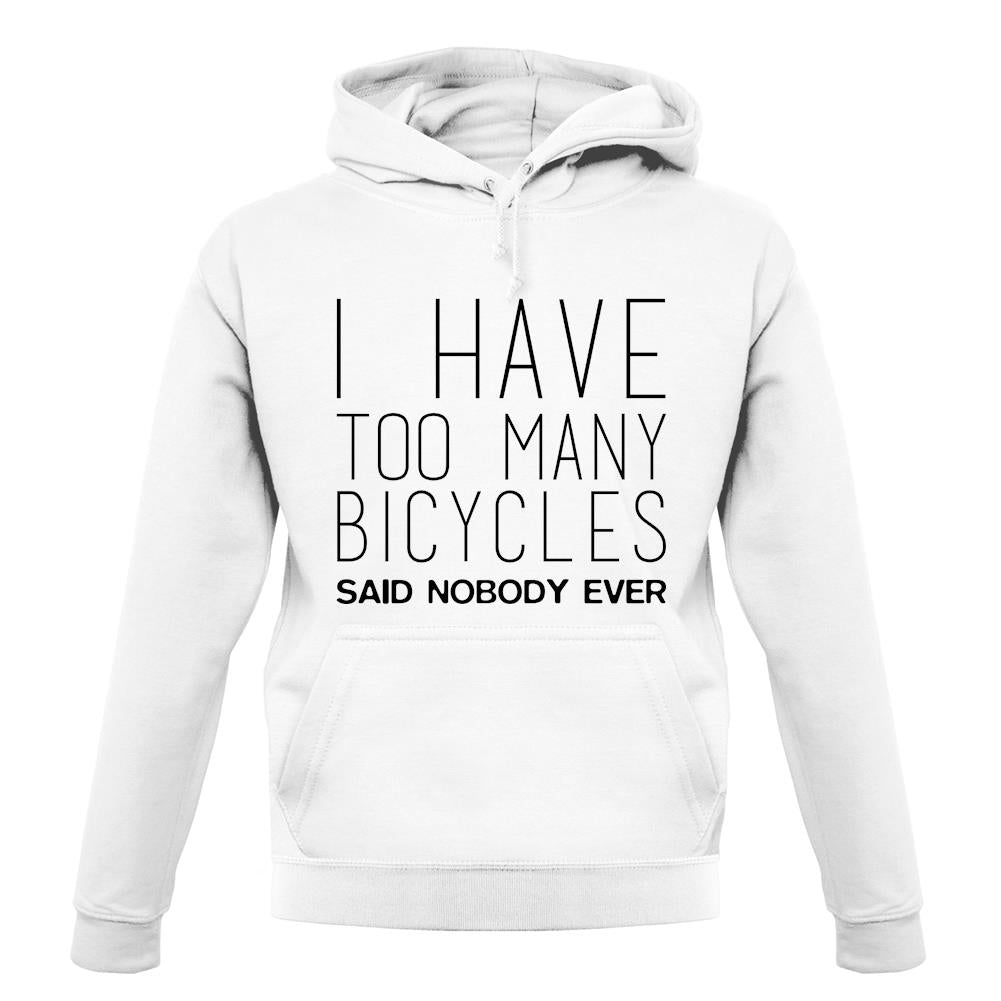 I Have Too Many Bicycles Said No One Ever unisex hoodie