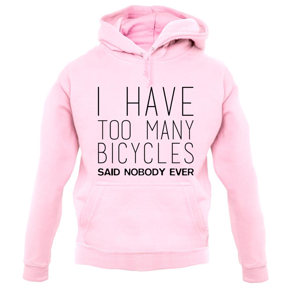 I Have Too Many Bicycles Said No One Ever unisex hoodie