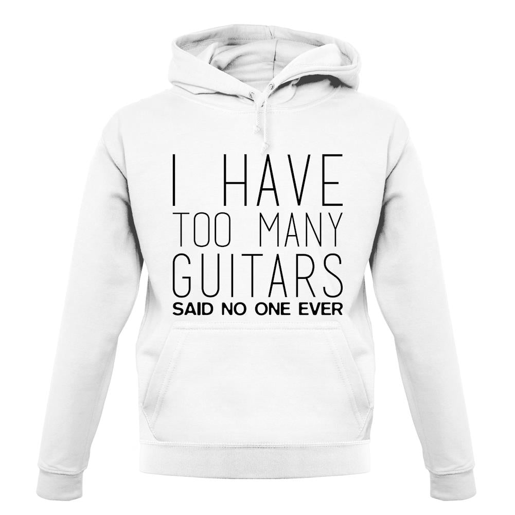 I Have Too Many Guitars Sne unisex hoodie