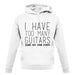 I Have Too Many Guitars Sne unisex hoodie