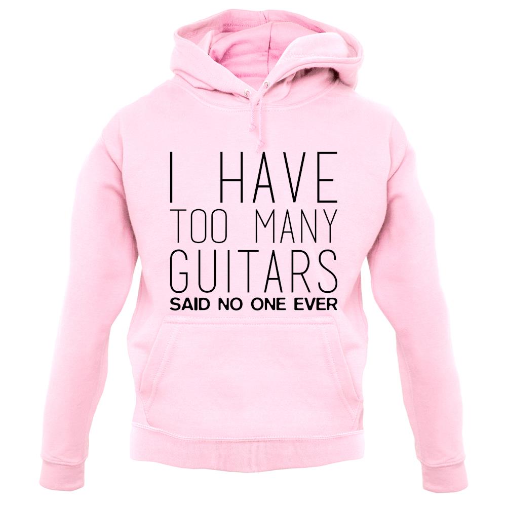 I Have Too Many Guitars Sne unisex hoodie