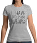 I Have Too Many Guitars Sne Womens T-Shirt