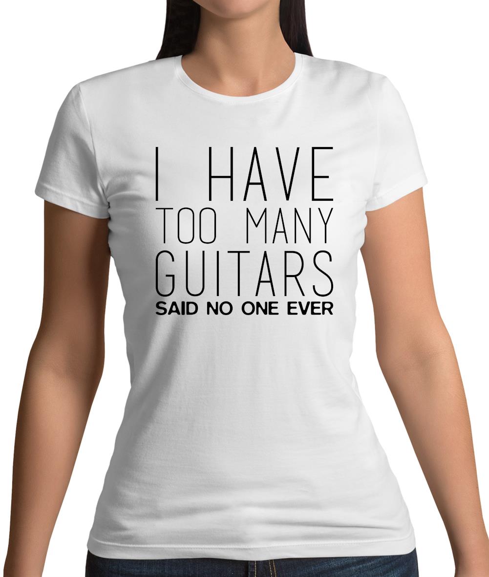 I Have Too Many Guitars Sne Womens T-Shirt