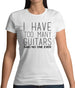 I Have Too Many Guitars Sne Womens T-Shirt