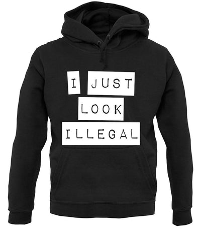 I Just Look Illegal unisex hoodie