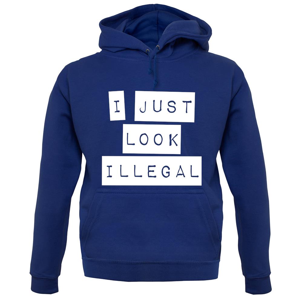 I Just Look Illegal unisex hoodie