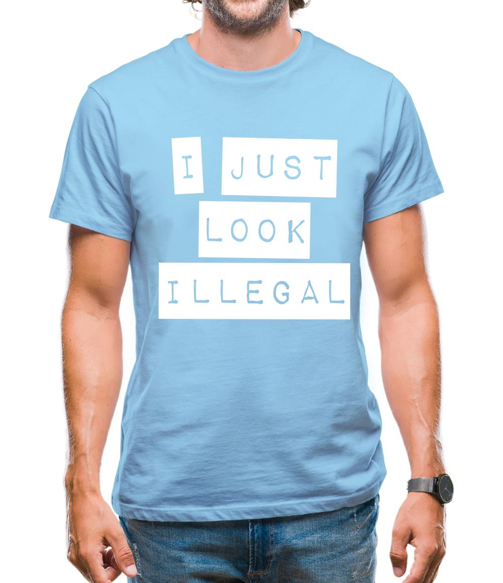 I Just Look Illegal Mens T-Shirt