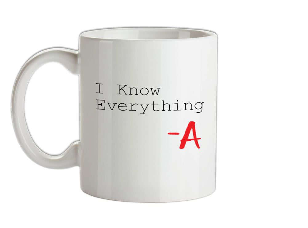 I Know Everything Ceramic Mug