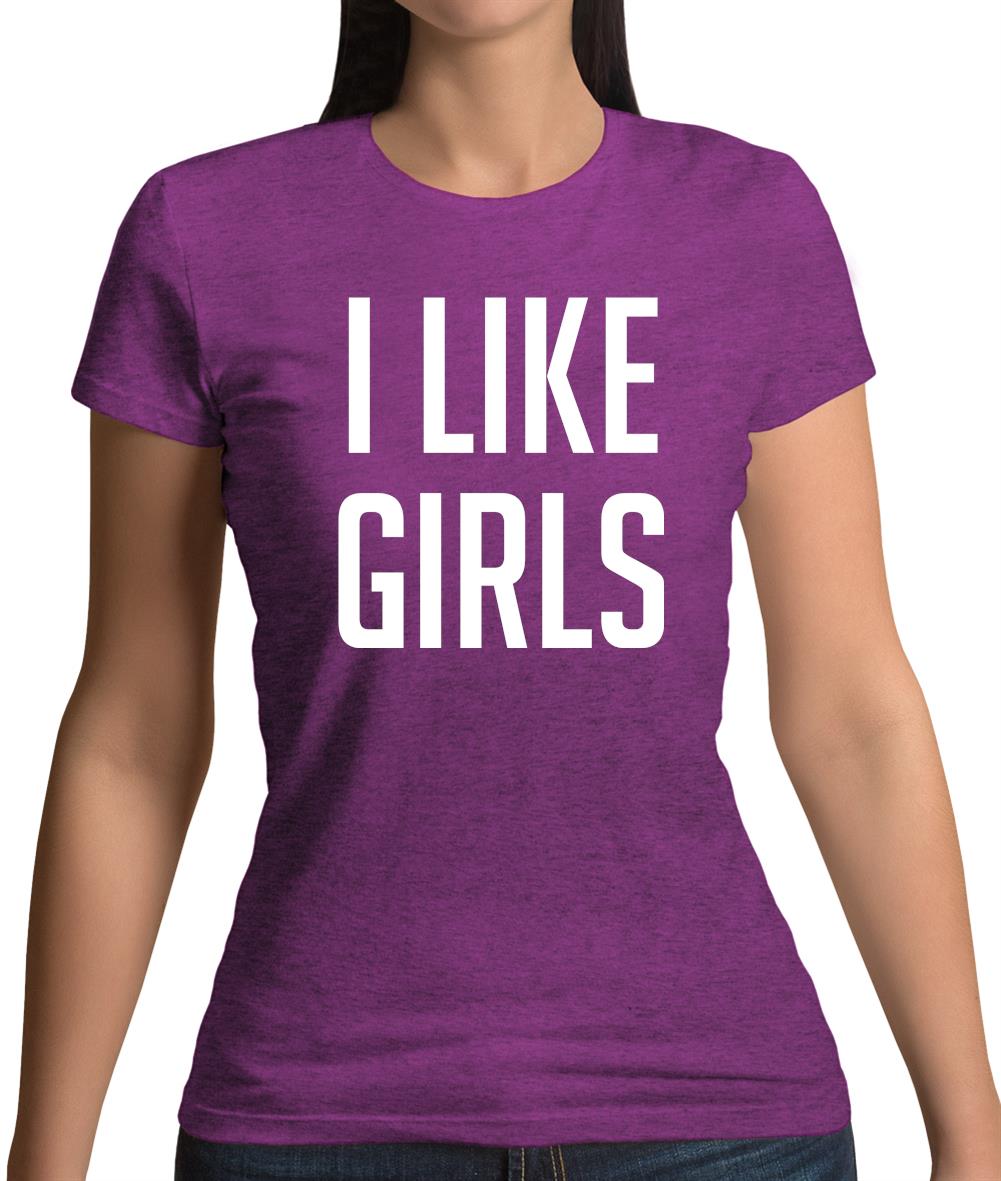 I Like Girls Womens T-Shirt