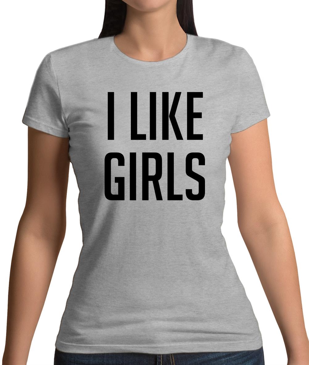 I Like Girls Womens T-Shirt