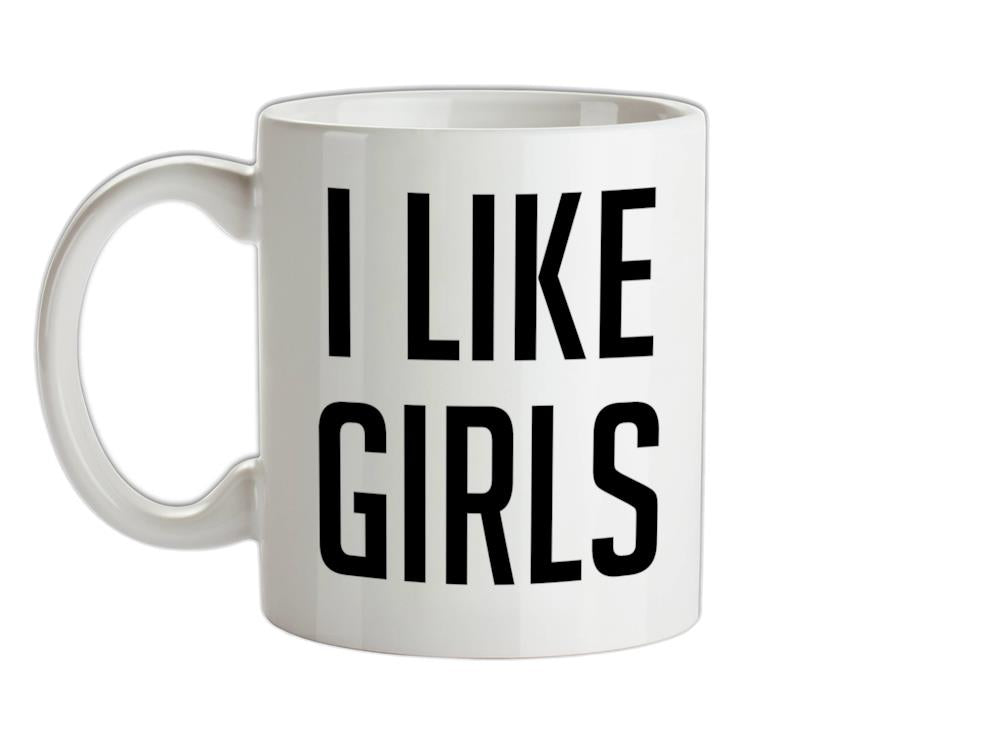 I Like Girls Ceramic Mug