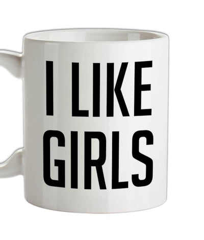 I Like Girls Ceramic Mug