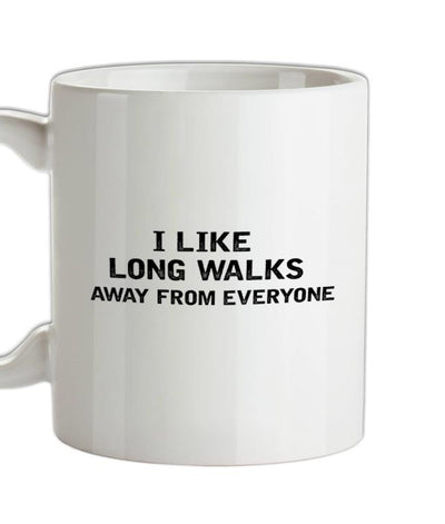 I Like Long Walks Away From Everyone Ceramic Mug