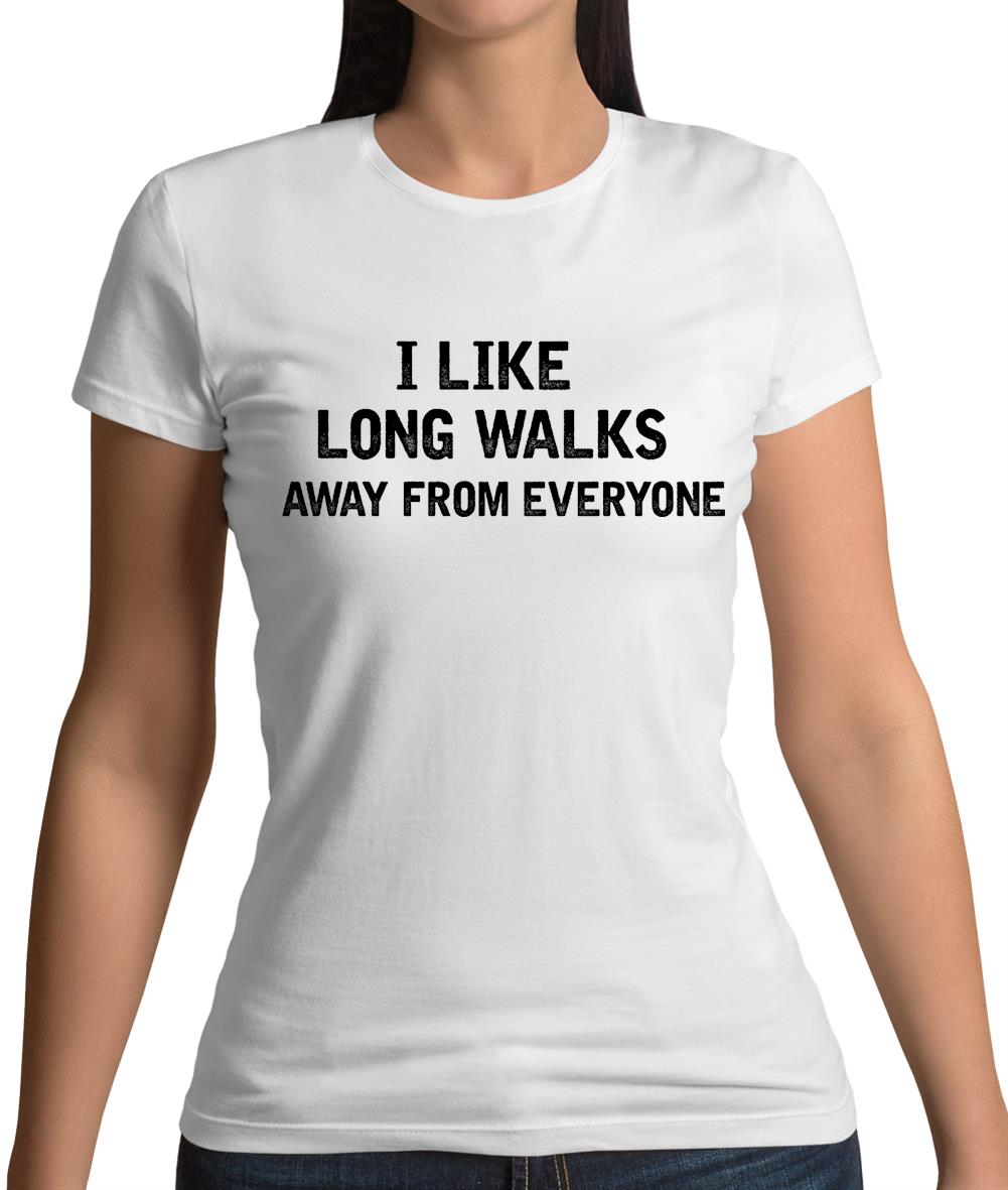 I Like Long Walks Away From Everyone Womens T-Shirt