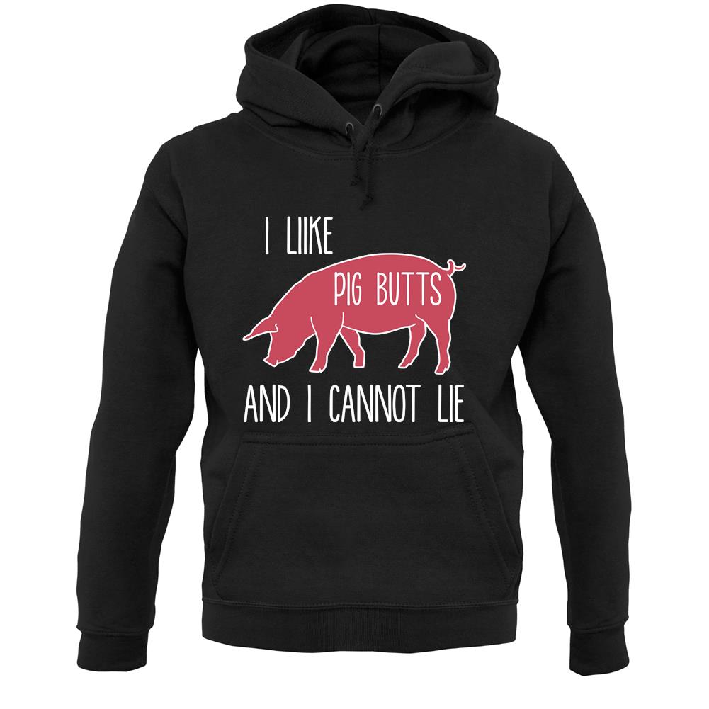 I Like Pig Butts And I Cannot Lie Unisex Hoodie