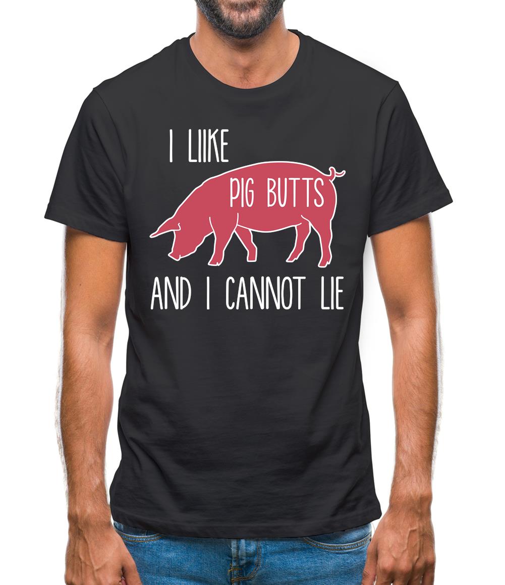 I Like Pig Butts And I Cannot Lie Mens T-Shirt