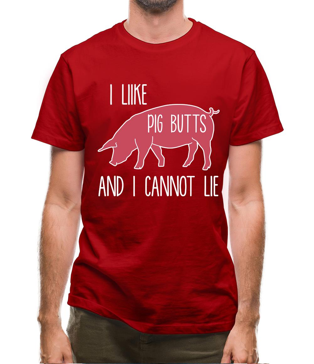 I Like Pig Butts And I Cannot Lie Mens T-Shirt