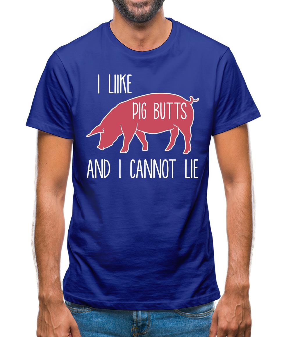 I Like Pig Butts And I Cannot Lie Mens T-Shirt