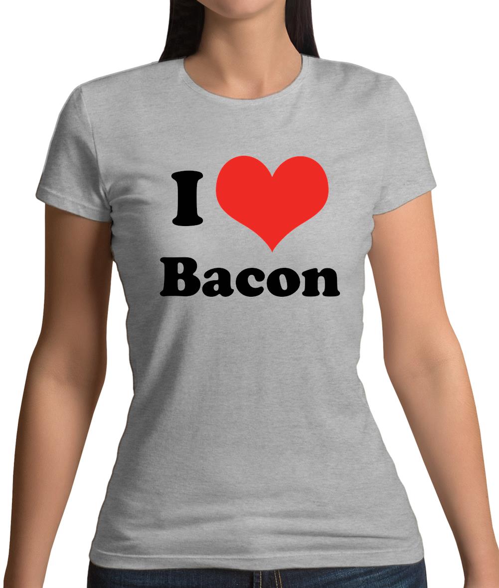 I Love Bacon Womens T-Shirt