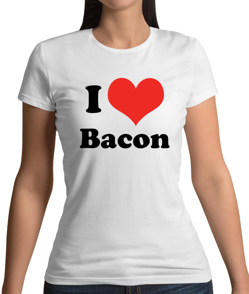 I Love Bacon Womens T-Shirt
