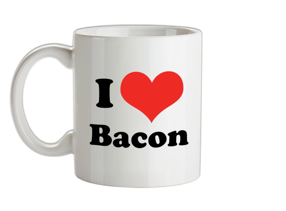 I Love Bacon Ceramic Mug