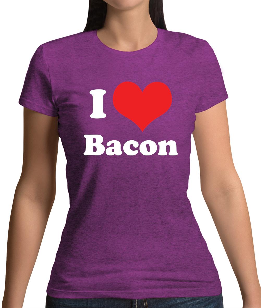 I Love Bacon Womens T-Shirt