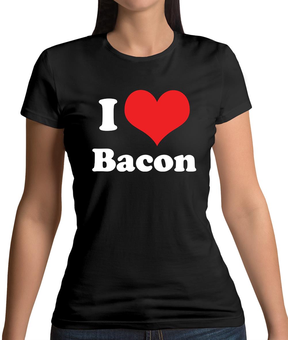 I Love Bacon Womens T-Shirt