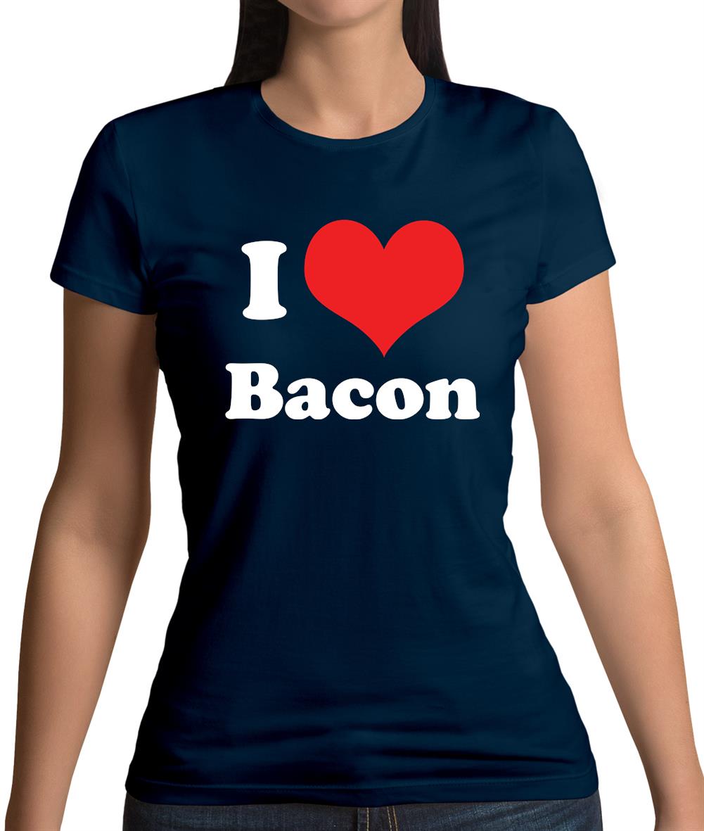 I Love Bacon Womens T-Shirt