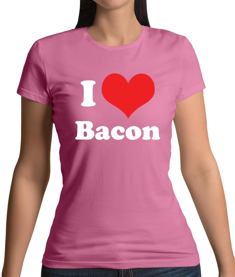 I Love Bacon Womens T-Shirt