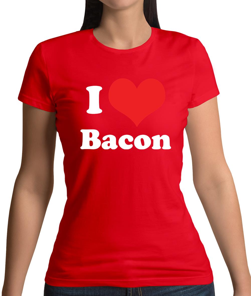 I Love Bacon Womens T-Shirt
