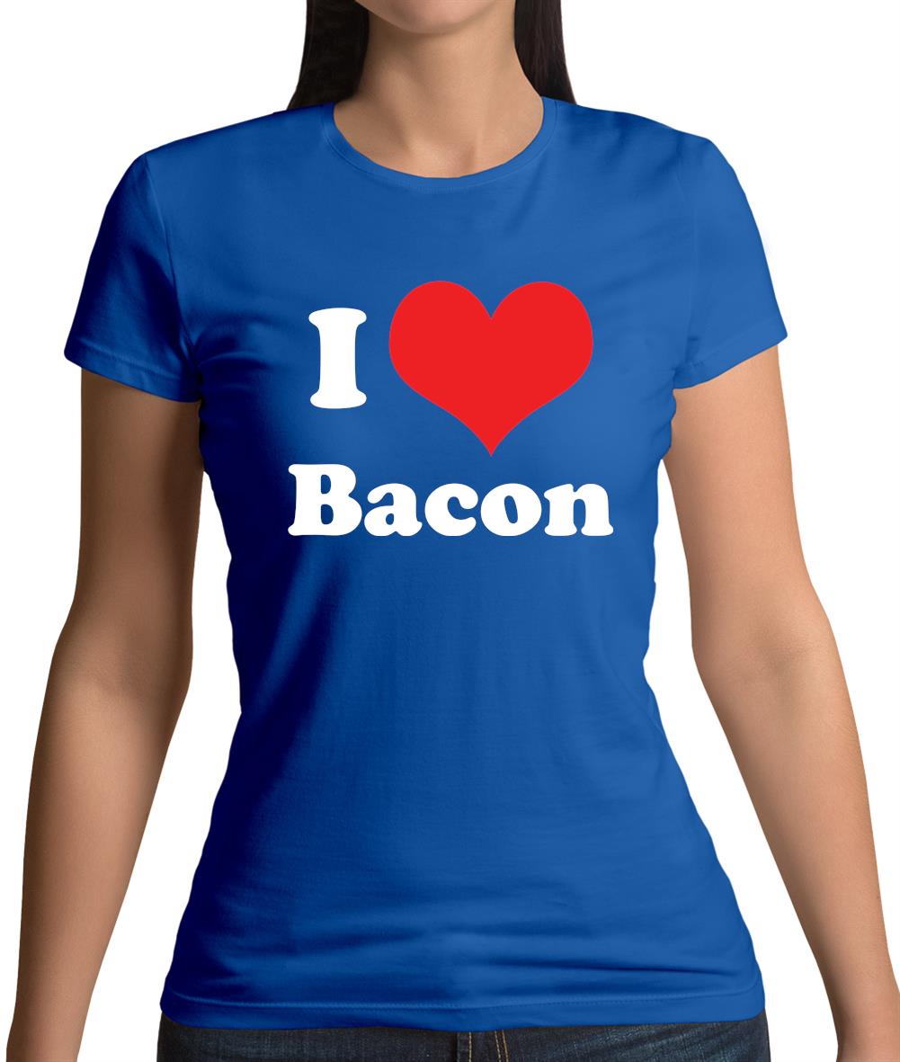 I Love Bacon Womens T-Shirt