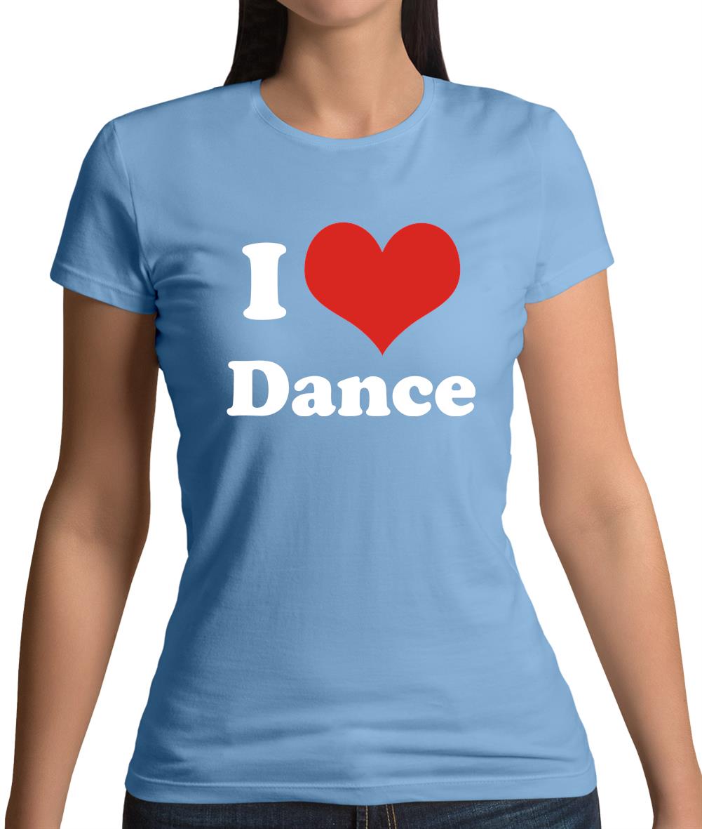 I Love Dance Womens T-Shirt