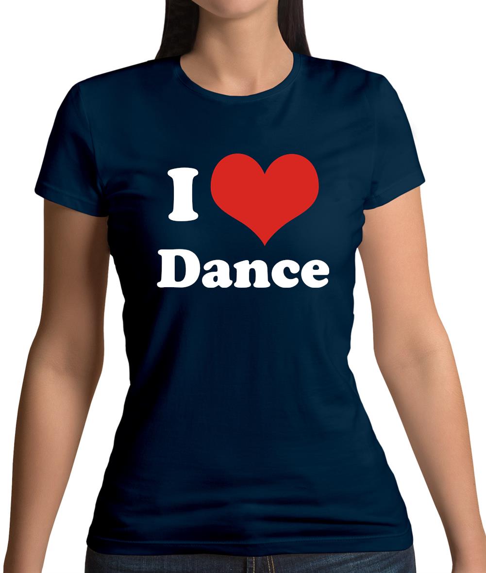 I Love Dance Womens T-Shirt